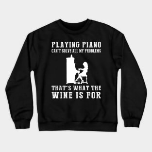 "Piano Can't Solve All My Problems, That's What the Beer's For!" Crewneck Sweatshirt